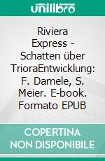 Riviera Express - Schatten über TrioraEntwicklung: F. Damele, S. Meier. E-book. Formato EPUB ebook