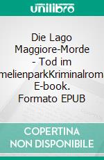 Die Lago Maggiore-Morde - Tod im KamelienparkKriminalroman. E-book. Formato EPUB ebook
