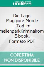 Die Lago Maggiore-Morde - Tod im KamelienparkKriminalroman. E-book. Formato PDF ebook