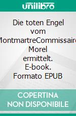 Die toten Engel vom MontmartreCommissaire Morel ermittelt. E-book. Formato EPUB ebook