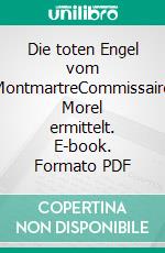 Die toten Engel vom MontmartreCommissaire Morel ermittelt. E-book. Formato PDF ebook