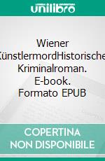 Wiener KünstlermordHistorischer Kriminalroman. E-book. Formato EPUB ebook