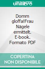 Domm gloffa!Frau Nägele ermittelt. E-book. Formato PDF ebook