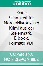 Keine Schonzeit für MörderHistorischer Krimi aus der Steiermark. E-book. Formato PDF ebook
