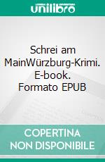 Schrei am MainWürzburg-Krimi. E-book. Formato EPUB ebook