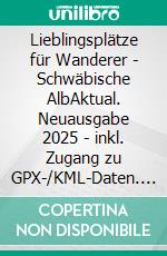 Lieblingsplätze für Wanderer - Schwäbische AlbAktual. Neuausgabe 2025 - inkl. Zugang zu GPX-/KML-Daten. E-book. Formato PDF ebook
