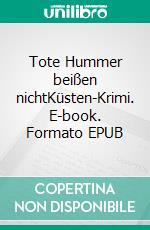 Tote Hummer beißen nichtKüsten-Krimi. E-book. Formato EPUB ebook
