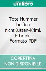 Tote Hummer beißen nichtKüsten-Krimi. E-book. Formato PDF ebook