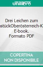 Drei Leichen zum FrühstückOberösterreich-Krimi. E-book. Formato PDF ebook