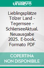 Lieblingsplätze Tölzer Land - Tegernsee - SchlierseeAktual. Neuausgabe 2025. E-book. Formato PDF ebook