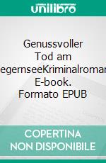 Genussvoller Tod am TegernseeKriminalroman. E-book. Formato EPUB ebook
