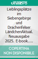 Lieblingsplätze im Siebengebirge und Drachenfelser LändchenAktual. Neuausgabe 2025. E-book. Formato PDF ebook