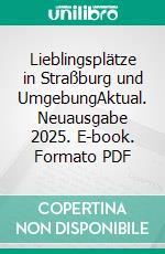 Lieblingsplätze in Straßburg und UmgebungAktual. Neuausgabe 2025. E-book. Formato PDF ebook