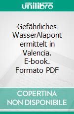 Gefährliches WasserAlapont ermittelt in Valencia. E-book. Formato PDF ebook