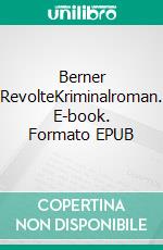 Berner RevolteKriminalroman. E-book. Formato EPUB ebook