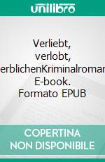 Verliebt, verlobt, verblichenKriminalroman. E-book. Formato EPUB ebook