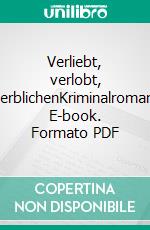 Verliebt, verlobt, verblichenKriminalroman. E-book. Formato PDF ebook