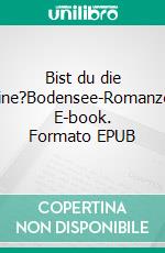 Bist du die Eine?Bodensee-Romanze. E-book. Formato EPUB ebook