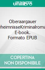 Oberaargauer GeheimnisseKriminalroman. E-book. Formato EPUB ebook