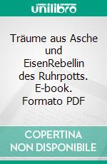 Träume aus Asche und EisenRebellin des Ruhrpotts. E-book. Formato PDF ebook