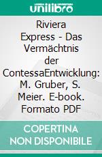 Riviera Express - Das Vermächtnis der ContessaEntwicklung: M. Gruber, S. Meier. E-book. Formato PDF ebook