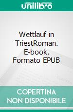 Wettlauf in TriestRoman. E-book. Formato EPUB ebook