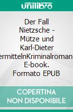 Der Fall Nietzsche - Mütze und Karl-Dieter ermittelnKriminalroman. E-book. Formato EPUB ebook