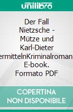 Der Fall Nietzsche - Mütze und Karl-Dieter ermittelnKriminalroman. E-book. Formato PDF ebook