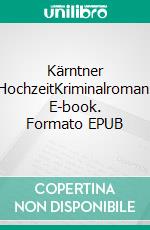 Kärntner HochzeitKriminalroman. E-book. Formato EPUB ebook