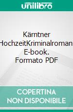 Kärntner HochzeitKriminalroman. E-book. Formato PDF ebook