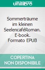 Sommerträume im kleinen SeelencaféRoman. E-book. Formato EPUB ebook