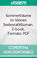 Sommerträume im kleinen SeelencaféRoman. E-book. Formato PDF ebook