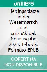 Lieblingsplätze in der Wesermarsch und umzuAktual. Neuausgabe 2025. E-book. Formato EPUB ebook