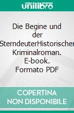 Die Begine und der SterndeuterHistorischer Kriminalroman. E-book. Formato PDF ebook