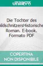 Die Tochter des BildschnitzersHistorischer Roman. E-book. Formato PDF ebook