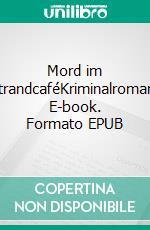 Mord im StrandcaféKriminalroman. E-book. Formato EPUB ebook