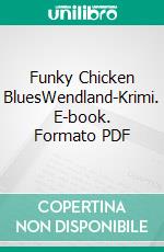 Funky Chicken BluesWendland-Krimi. E-book. Formato PDF ebook