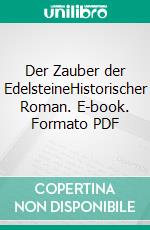Der Zauber der EdelsteineHistorischer Roman. E-book. Formato PDF ebook