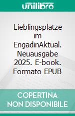 Lieblingsplätze im EngadinAktual. Neuausgabe 2025. E-book. Formato EPUB ebook