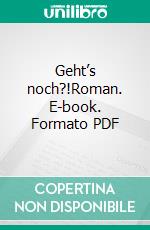 Geht’s noch?!Roman. E-book. Formato PDF ebook