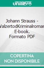 Johann Strauss - WalzertodKriminalroman. E-book. Formato PDF ebook