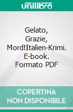 Gelato, Grazie, Mord!Italien-Krimi. E-book. Formato PDF ebook
