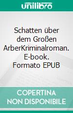 Schatten über dem Großen ArberKriminalroman. E-book. Formato EPUB ebook