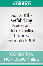 Social Kill - Gefährliche Spiele auf TikTokThriller. E-book. Formato EPUB ebook
