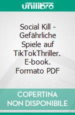 Social Kill - Gefährliche Spiele auf TikTokThriller. E-book. Formato PDF ebook