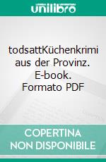 todsattKüchenkrimi aus der Provinz. E-book. Formato PDF ebook