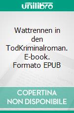 Wattrennen in den TodKriminalroman. E-book. Formato EPUB ebook