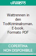 Wattrennen in den TodKriminalroman. E-book. Formato PDF ebook