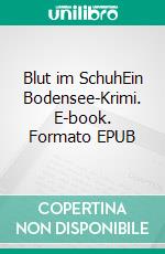 Blut im SchuhEin Bodensee-Krimi. E-book. Formato EPUB ebook