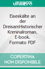 Eiseskälte an der DreisamHistorischer Kriminalroman. E-book. Formato PDF ebook